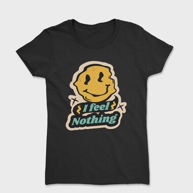 I Feel Nothing, Women's T-Shirt