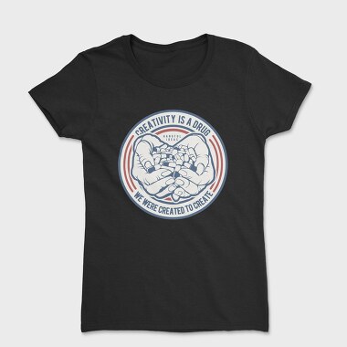 Creativity Is A Drug, Women's T-Shirt