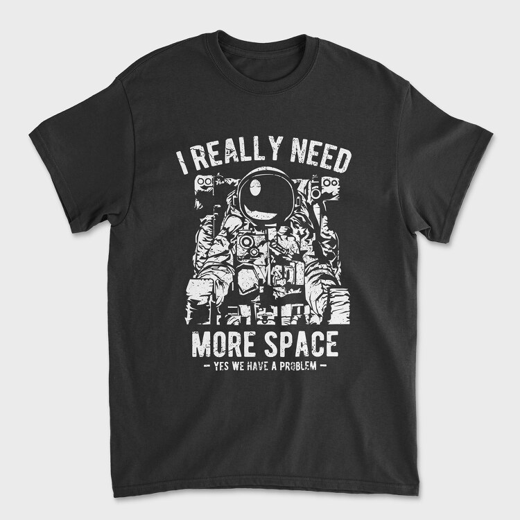 I Really Need More Space, Unisex Men's T-Shirt