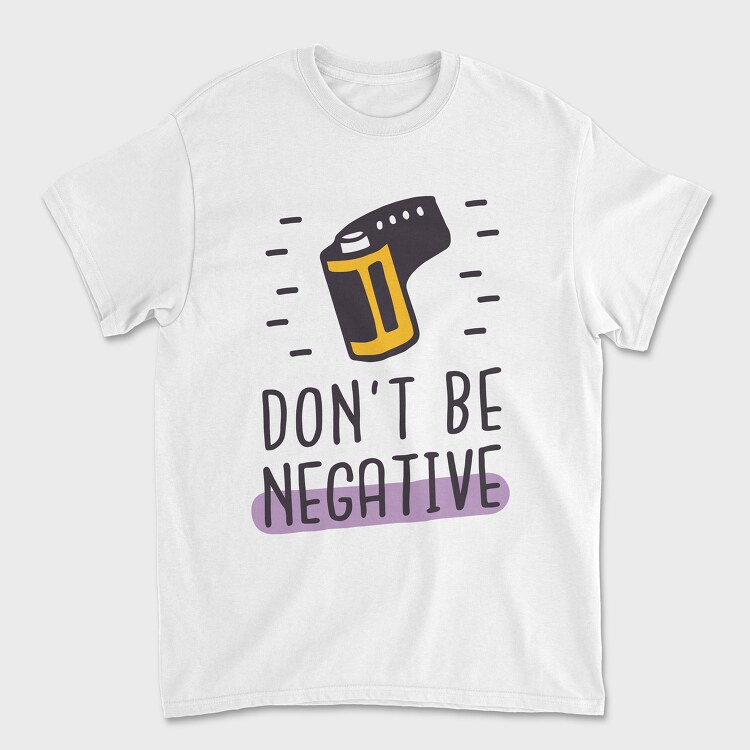 Don't Be Negative, Unisex Men's T-Shirt
