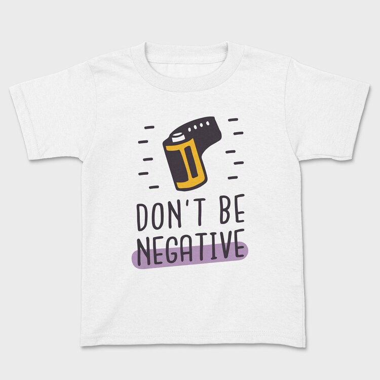 Don't Be Negative, Kids' T-Shirt