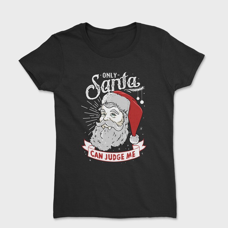 Only Santa Can Judge Me, Women's T-Shirt