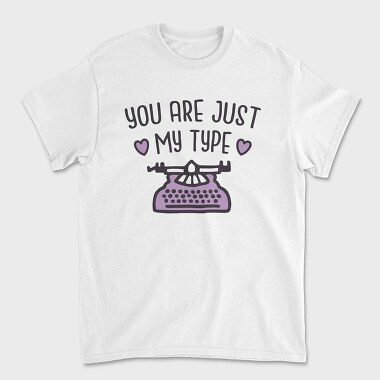 You Are Just My Type, Unisex Men's T-Shirt