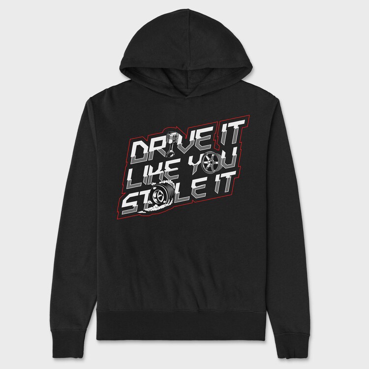 DRIVE LIKE YOU STOLE IT, Unisex Men's Hoodie