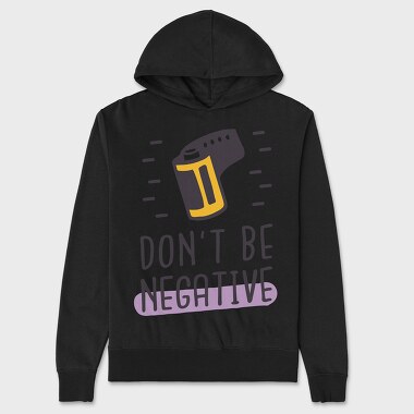 Don't Be Negative, Unisex Men's Hoodie