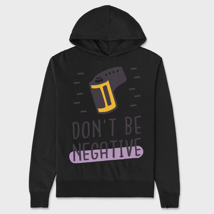 Don't Be Negative, Unisex Men's Hoodie