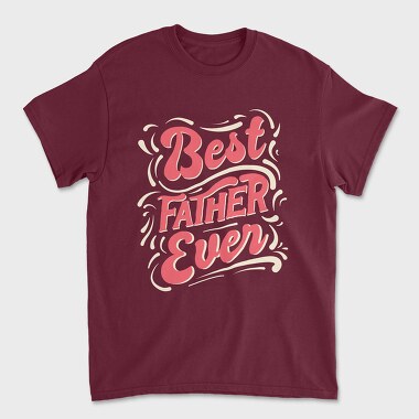 Best Father Ever, Unisex Men's T-Shirt