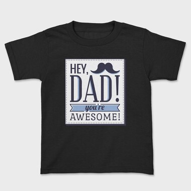 Hey Dad, You're Awesome, Детска Тениска