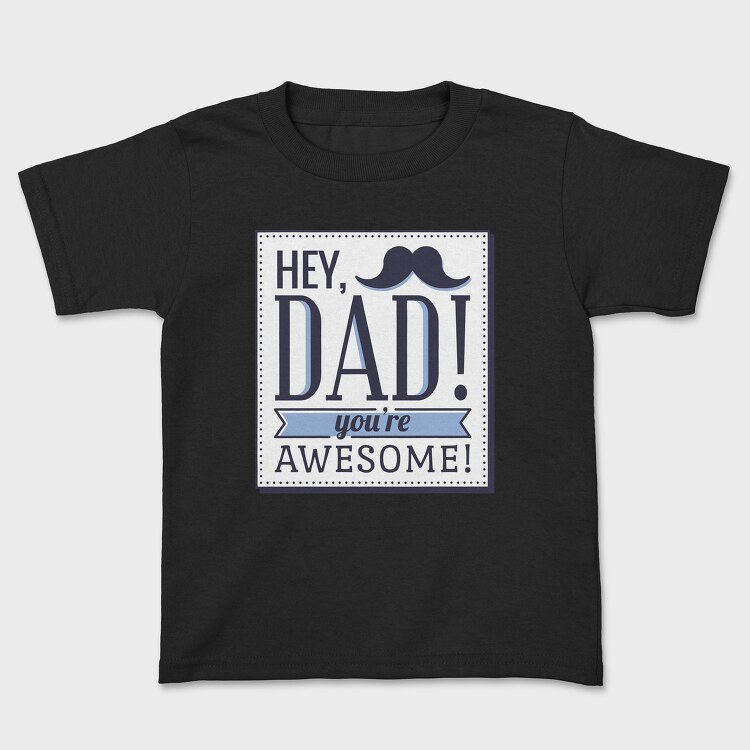 Hey Dad, You're Awesome, Kids' T-Shirt