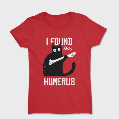 I Found This Humerus, Women's T-Shirt