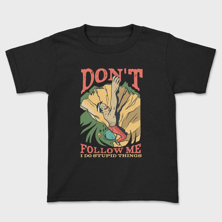 Don't Follow Me I do Stupid Things, Kids' T-Shirt