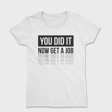 Just Graduated Get A Job, Women's T-Shirt