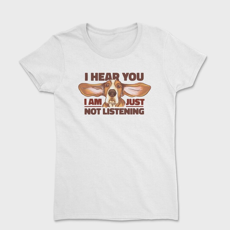 Just Not Listening, Women's T-Shirt