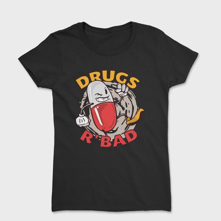Drugs R' Bad, Women's T-Shirt