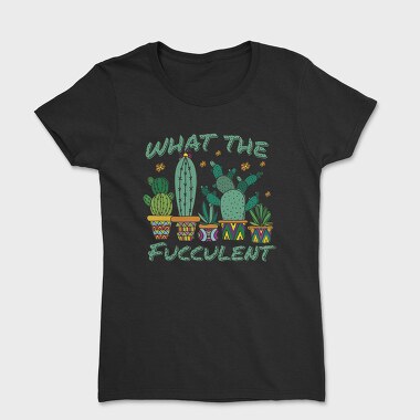 Дамска Тениска, Cactus What the Fucculent