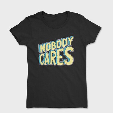 Nobody Cares, Women's T-Shirt