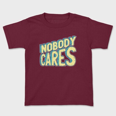 Nobody Cares, Kids' T-Shirt