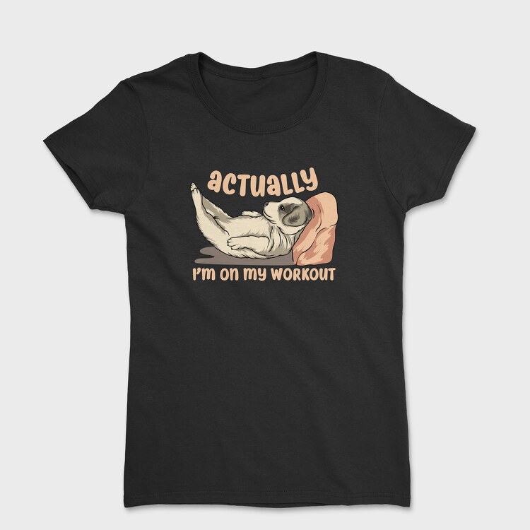 Actually I Am on My Workout, Дамска Тениска
