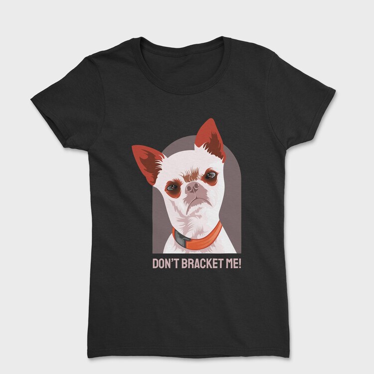 Dont Bracket Me, Women's T-Shirt