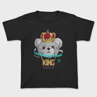 A Crown Doesnt Make You King Teddy, Детска Тениска