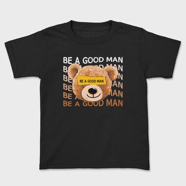 Be a Good Man Teddy, Kids' T-Shirt