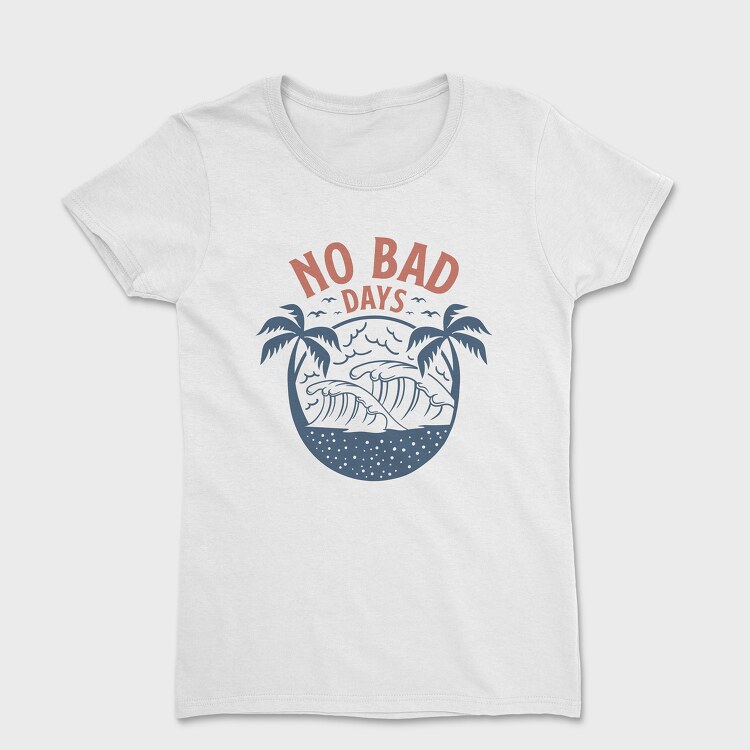 No Bad Days, Women's T-Shirt