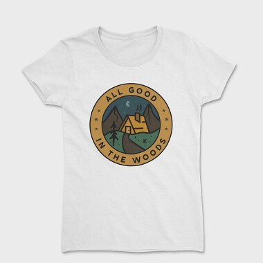 All Good in the Woods, Women's T-Shirt