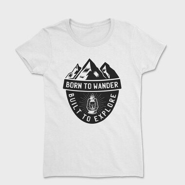 Born to Wander Built to Explore, Women's T-Shirt