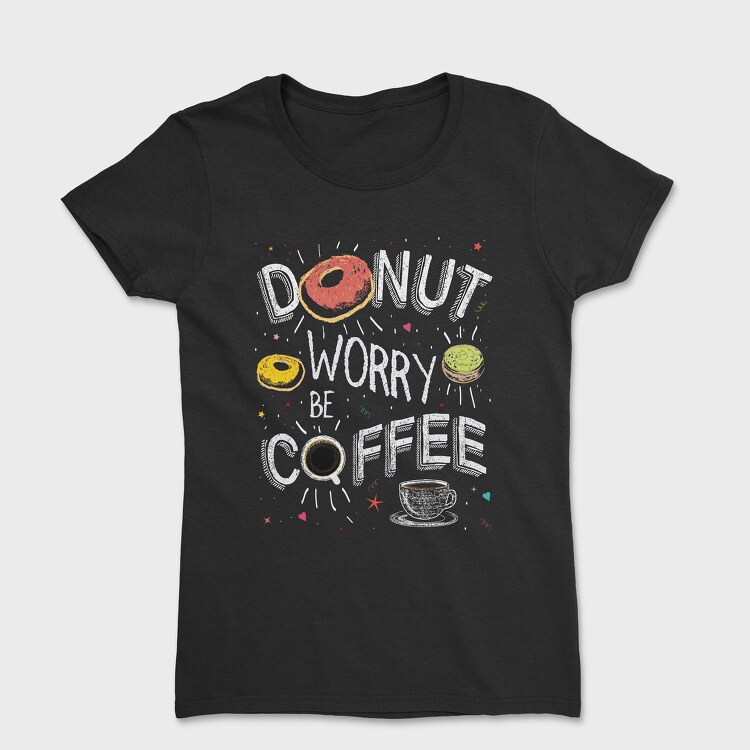 Donut Worry Be Coffee, Women's T-Shirt