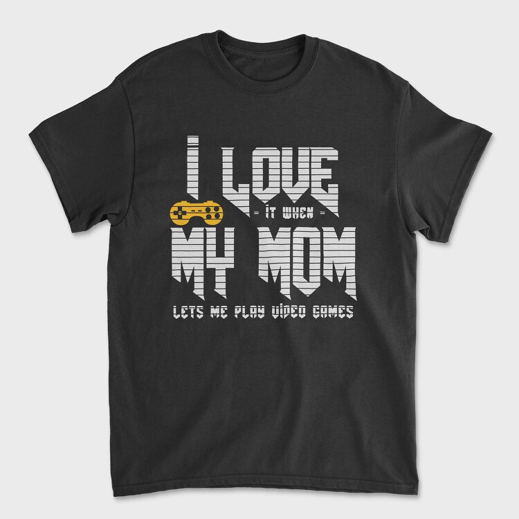I Love When My Mom, Unisex Men's T-Shirt
