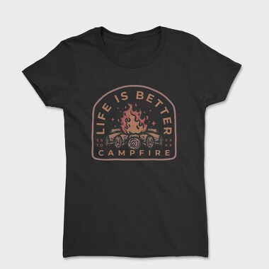 Women's T-Shirt, Life Is Better Campfire