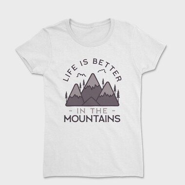 Life Is Better in Montains, Women's T-Shirt