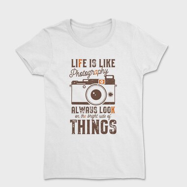 Life Is Like Photography, Women's T-Shirt