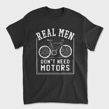 Real Man Don't Need Motors, Унисекс Мъжка Тениска