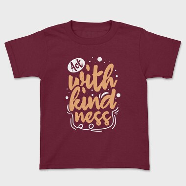 Act With Kindness, Kids' T-Shirt