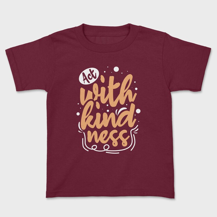 Act With Kindness, Kids' T-Shirt