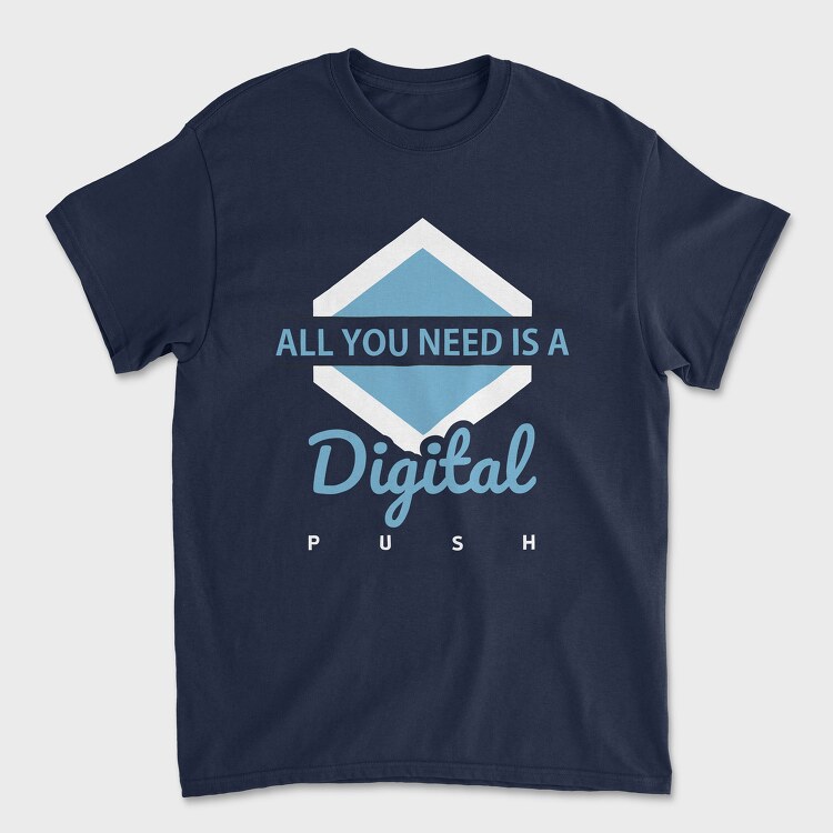 All You Need Is a Digital Push, Unisex Men's T-Shirt