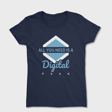 All You Need Is a Digital Push, Women's T-Shirt