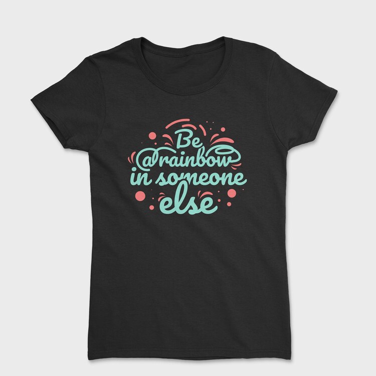 Be a Rainbow, Women's T-Shirt