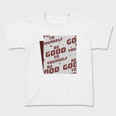 Be Good to Yourself, Kids' T-Shirt