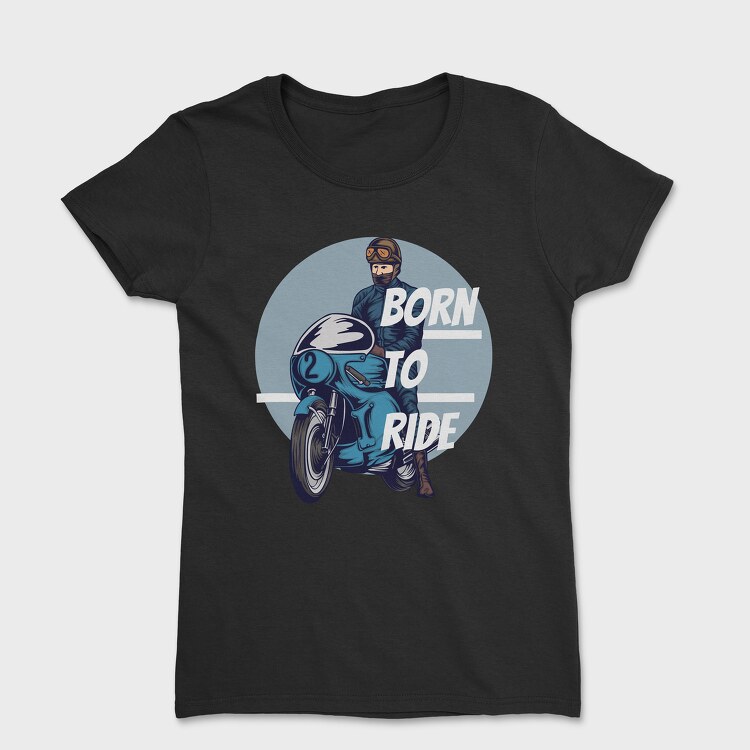 Born to Ride, Women's T-Shirt