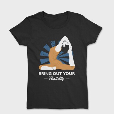Bring Out Your Flexibility, Women's T-Shirt