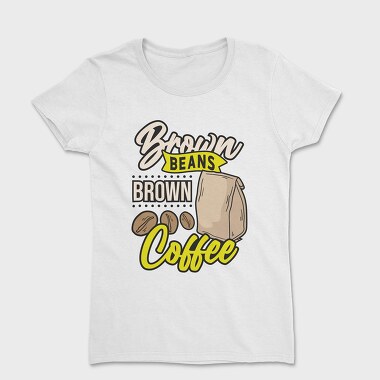 Brown Beans Brown Coffee, Women's T-Shirt