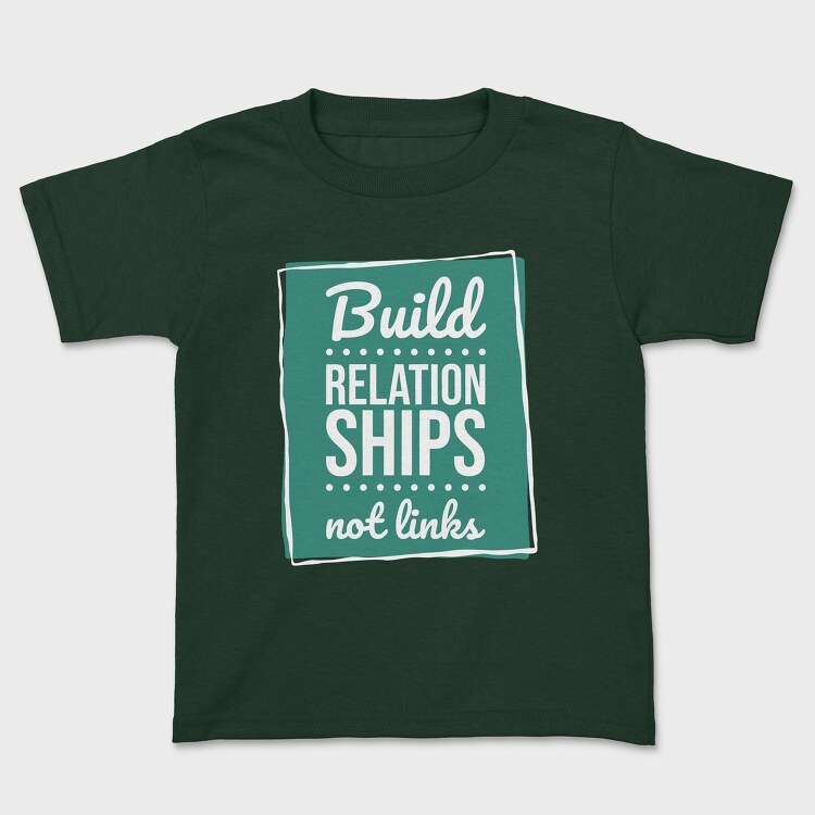 Build Relationships Not Links, Детска Тениска