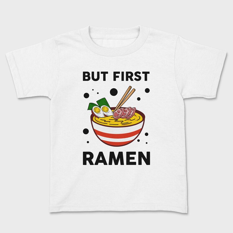 But First Ramen, Kids' T-Shirt