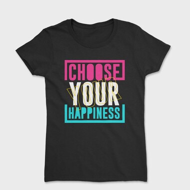 Choose Your Happiness, Women's T-Shirt