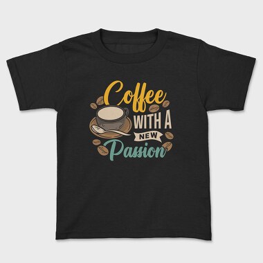 Coffee With a New Passion, Kids' T-Shirt