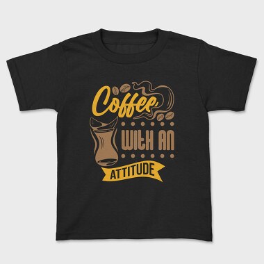 Coffee With an Attitude, Kids' T-Shirt