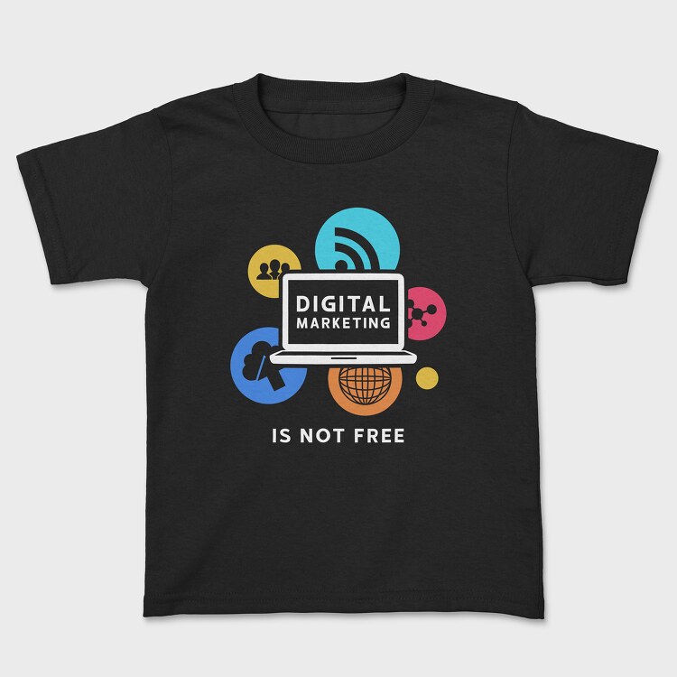 Digital Marketing Is Not Free, Kids' T-Shirt