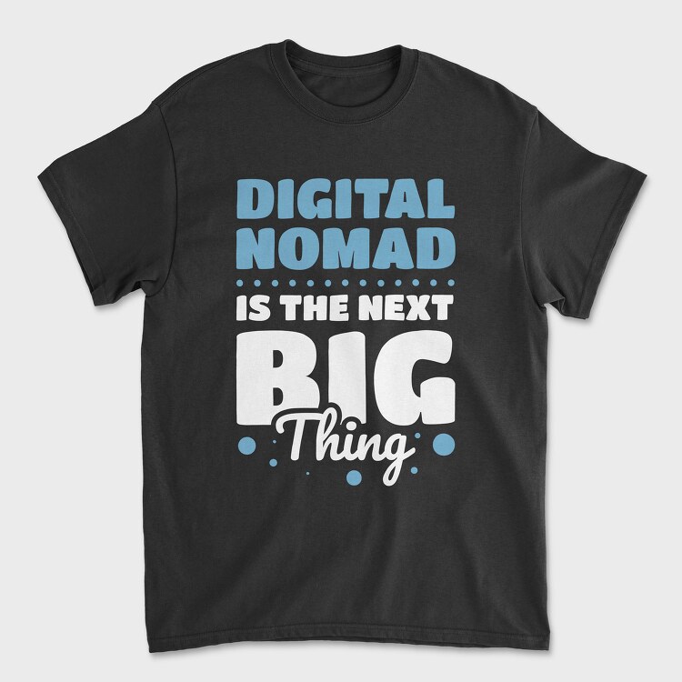 Digital Nomad Is the Next Big Thing, Унисекс Мъжка Тениска